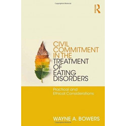 Civil Commitment in the Treatment of Eating Disorders: Practical and Ethical Considerations