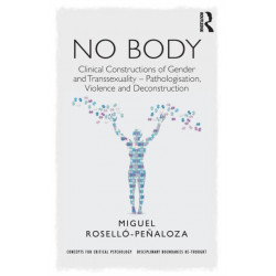 NO BODY: Clinical Constructions of Gender and Transsexuality - Pathologisation, Violence and Deconstruction