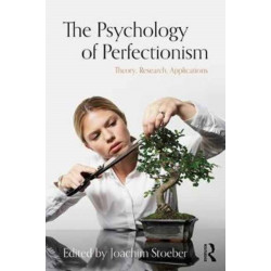 The Psychology of Perfectionism: Theory, Research, Applications