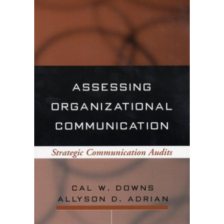 Assessing Organizational Communication: Strategic Communication Audits