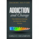 Addiction and Change, Second Edition: How Addictions Develop and Addicted People Recover