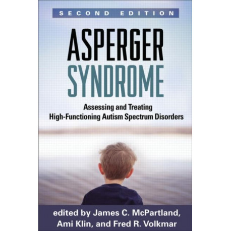 Asperger Syndrome, Second Edition: Assessing and Treating High-Functioning Autism Spectrum Disorders