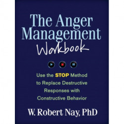 The Anger Management Workbook: Use the STOP Method to Replace Destructive Responses with Constructive Behavior