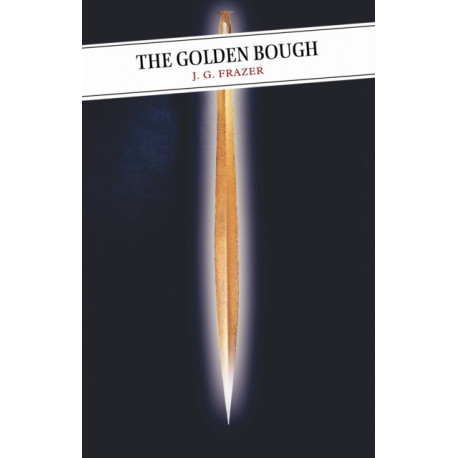 The Golden Bough: A Study in Comparative Religion