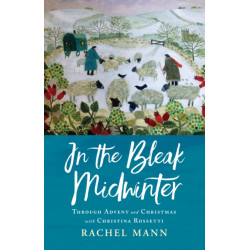 In the Bleak Midwinter: Advent and Christmas with Christina Rossetti