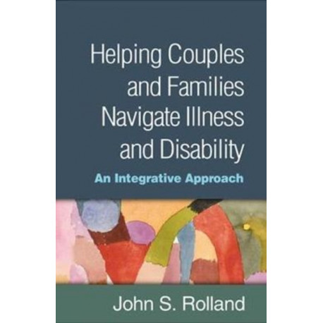 Helping Couples and Families Navigate Illness and Disability: An Integrated Approach