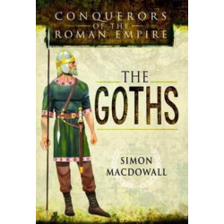 Conquerors of the Roman Empire: The Goths