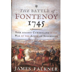 The Battle of Fontenoy 1745: Saxe against Cumberland in the War of the Austrian Succession