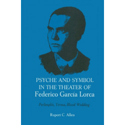 Psyche and Symbol in the Theater of Federico Garcia Lorca: Perlimplin, Yerma, Blood Wedding