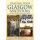 Tracing Your Glasgow Ancestors: A Guide for Family & Local Historians