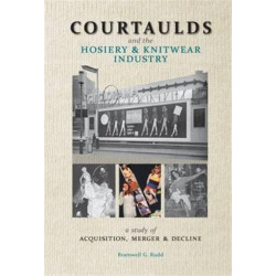 Courtaulds and the Hosiery and Knitwear Industry: A Study of Acquisition, Merger and Decline