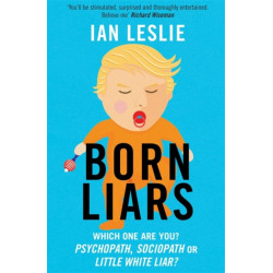 Born Liars: We All Do It But Which One Are You - Psychopath, Sociopath or Little White Liar?
