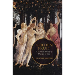 Golden Fruit: A Cultural History of Oranges in Italy