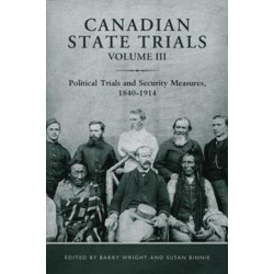 Canadian State Trials, Volume III: Political Trials and Security Measures, 1840-1914