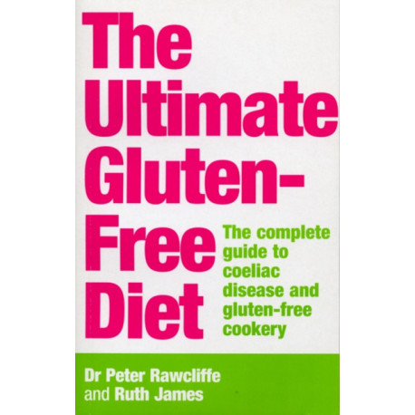 The Ultimate Gluten-Free Diet: The Complete Guide to Coeliac Disease and Gluten-Free Cookery