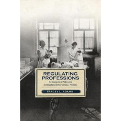 Regulating Professions: The Emergence of Professional Self-Regulation in Four Canadian Provinces
