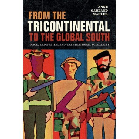 From the Tricontinental to the Global South: Race, Radicalism, and Transnational Solidarity