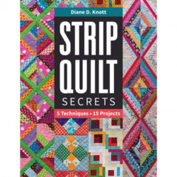 Strip Quilt Secrets: 5 Techniques, 15 Projects