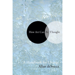 How Art Can Be Thought: A Handbook for Change