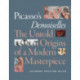 Picasso's Demoiselles: The Untold Origins of a Modern Masterpiece
