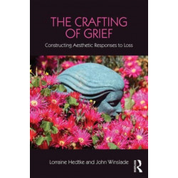 The Crafting of Grief: Constructing Aesthetic Responses to Loss
