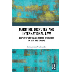 Maritime Disputes and International Law: Disputed Waters and Seabed Resources in Asia and Europe