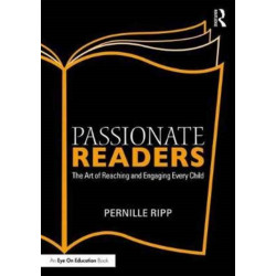 Passionate Readers: The Art of Reaching and Engaging Every Child