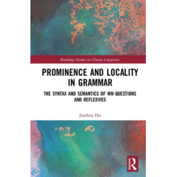 Prominence and Locality in Grammar: The Syntax and Semantics of Wh-Questions and Reflexives