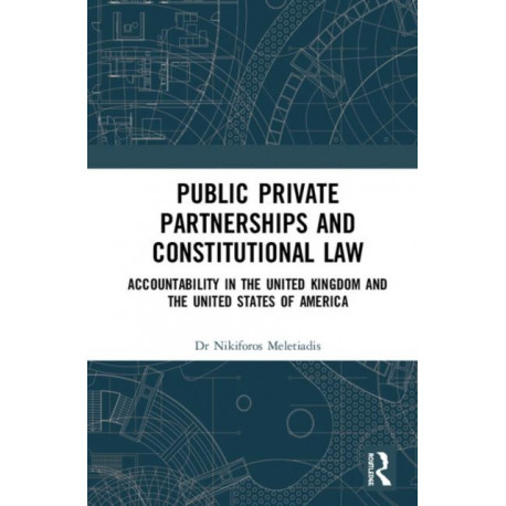 Public Private Partnerships and Constitutional Law: Accountability in the United Kingdom and the United States of America