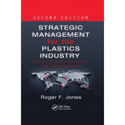 Strategic Management for the Plastics Industry: Dealing with Globalization and Sustainability, Second Edition