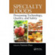 Specialty Foods: Processing Technology, Quality, and Safety