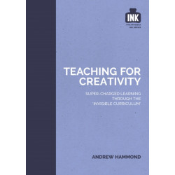 Teaching for Creativity: Super-charged learning through 'The Invisible Curriculum': Super-charged learning through 'The Invisible Curriculum'