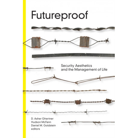 Futureproof: Security Aesthetics and the Management of Life