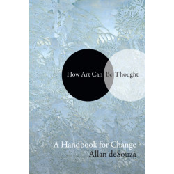 How Art Can Be Thought: A Handbook for Change