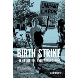 Birth Strike: The Hidden Fight over Women's Work