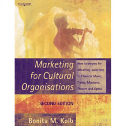 Marketing for Cultural Organisations: New strategies for attracting audiences to classical music , dance, museums, theatre and opera.