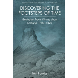 Discovering the Footsteps of Time: Geological Travel Writing about Scotland, 1700-1820