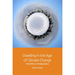 Dwelling in the Age of Climate Change: The Ethics of Adaptation