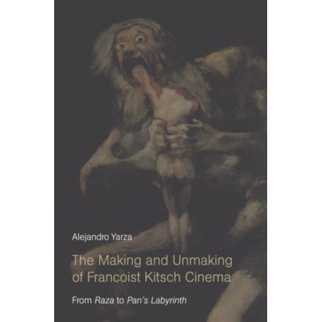 The Making and Unmaking of Francoist Kitsch Cinema: From Raza to Pan's Labyrinth
