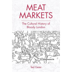 Meat Markets: The Cultural History of Bloody London