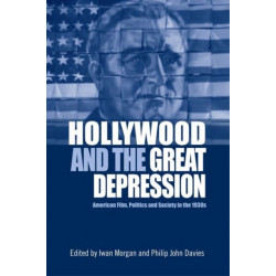 Hollywood and the Great Depression: American Film, Politics and Society in the 1930s