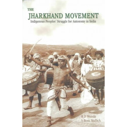The Jharkhand Movement: Indigenous Peoples' Struggle for Autonomy in India