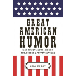 Great American Humor: 1000 Funny Jokes, Clever One-Liners & Witty Sayings