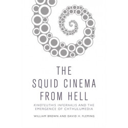 The Squid Cinema From Hell: Kinoteuthis Infernalis and the Emergence of Chthulumedia