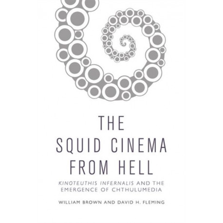 The Squid Cinema From Hell: Kinoteuthis Infernalis and the Emergence of Chthulumedia