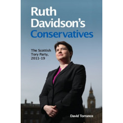 Ruth Davidson's Conservatives: The Scottish Tory Party, 2011-19