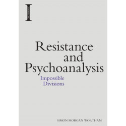 Resistance and Psychoanalysis: Impossible Divisions