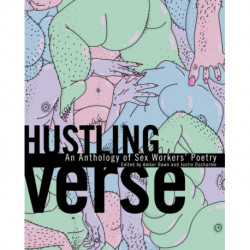 Hustling Verse: An Anthology of Sex Workers' Poetry