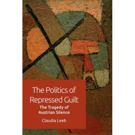 The Politics of Repressed Guilt: The Tragedy of Austrian Silence