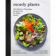 Mostly Plants: 101 Delicious Flexitarian Recipes from the Pollan Family